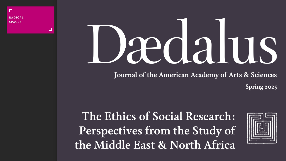 Daedalus Current Issue | Spring 2025 The Ethics of Social Research: Perspectives from the Study of the Middle East and North Africa